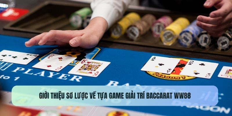 Giới thiệu sơ lược về tựa game giải trí Baccarat WW88