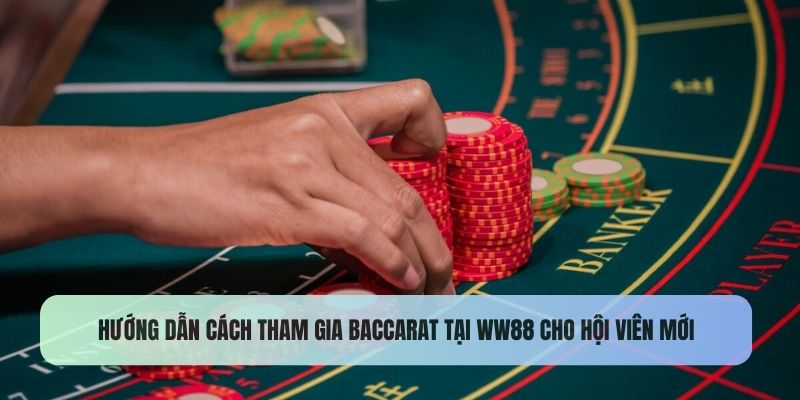 Hướng dẫn cách tham gia baccarat tại WW88 cho hội viên mới