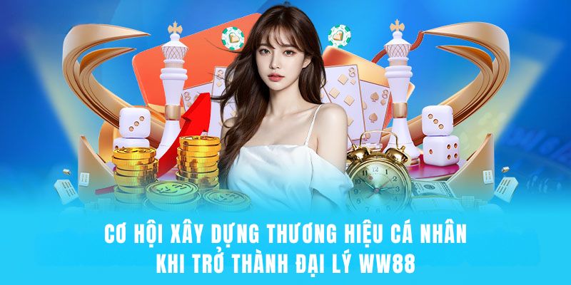 Đại lý WW88 có cơ hội xây dựng thương hiệu cá nhân