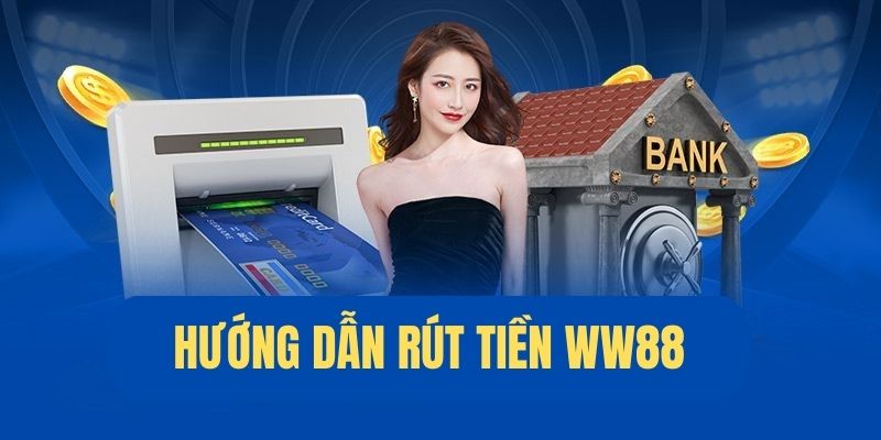 Hướng dẫn rút tiền WW88 với thiết lập lệnh đơn giản 